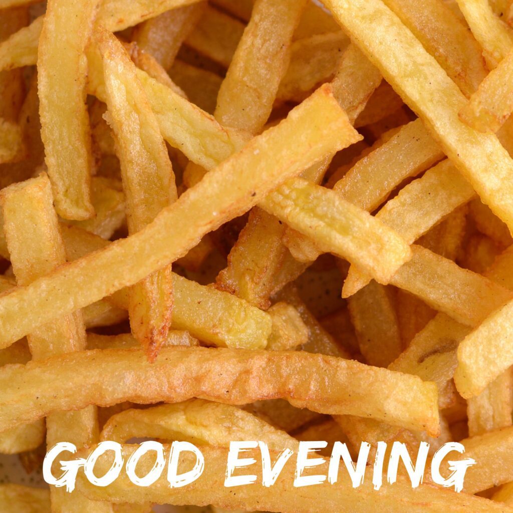 Good Evening French fries Image 